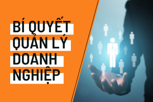 BÍ QUYẾT QUẢN LÝ DOANH NGHIỆP